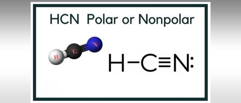Is HCN Polar or Nonpolar? Your 2021 Complete Guide
