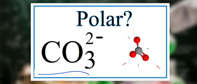 Is CO32 Polar or Nonpolar? Complete 2023 Guide